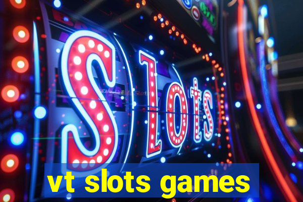 vt slots games